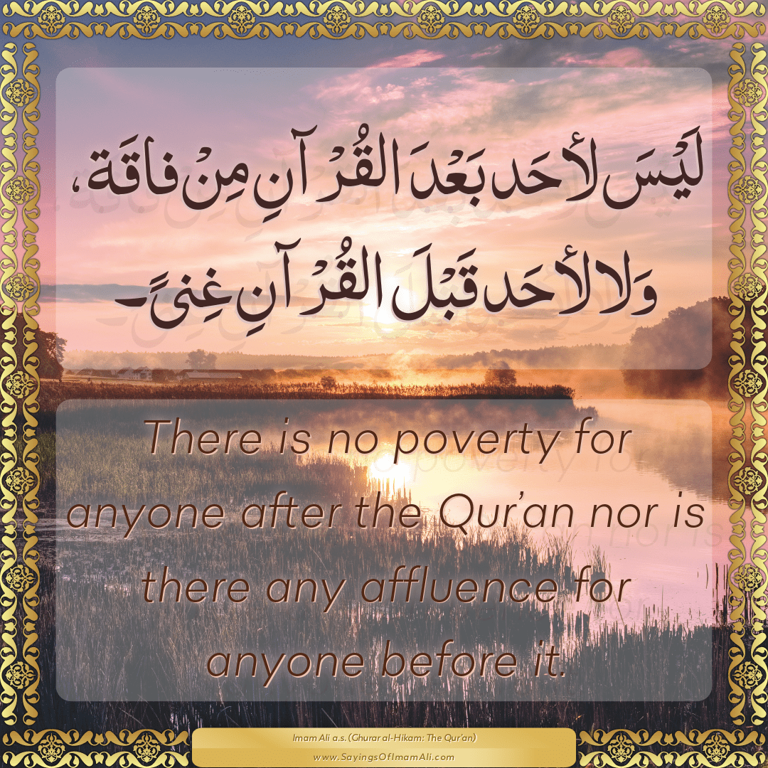 There is no poverty for anyone after the Qur’an nor is there any...